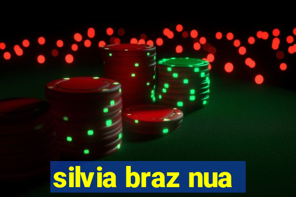 silvia braz nua